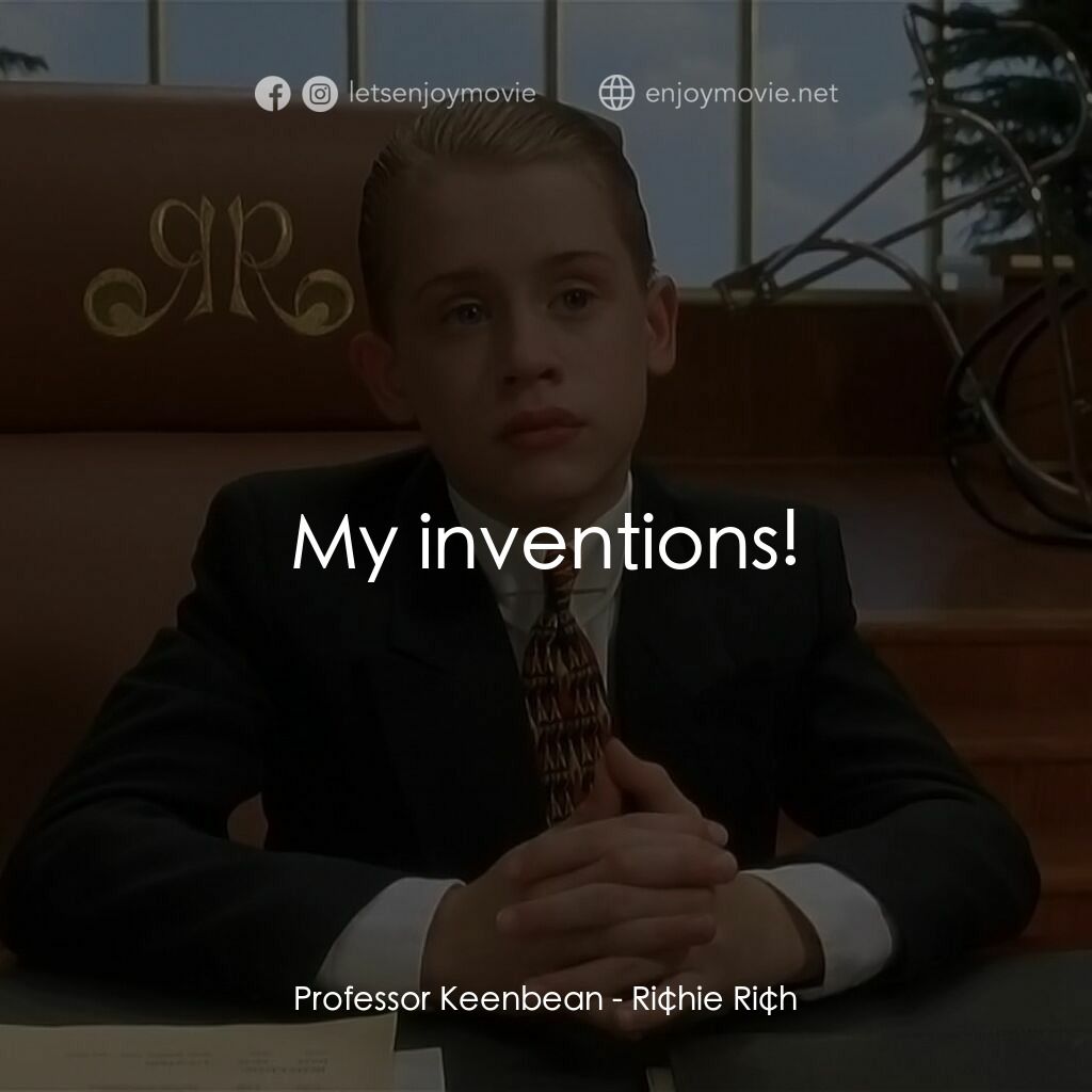 財神當家電影對白：Professor Keenbean:  My inventions!