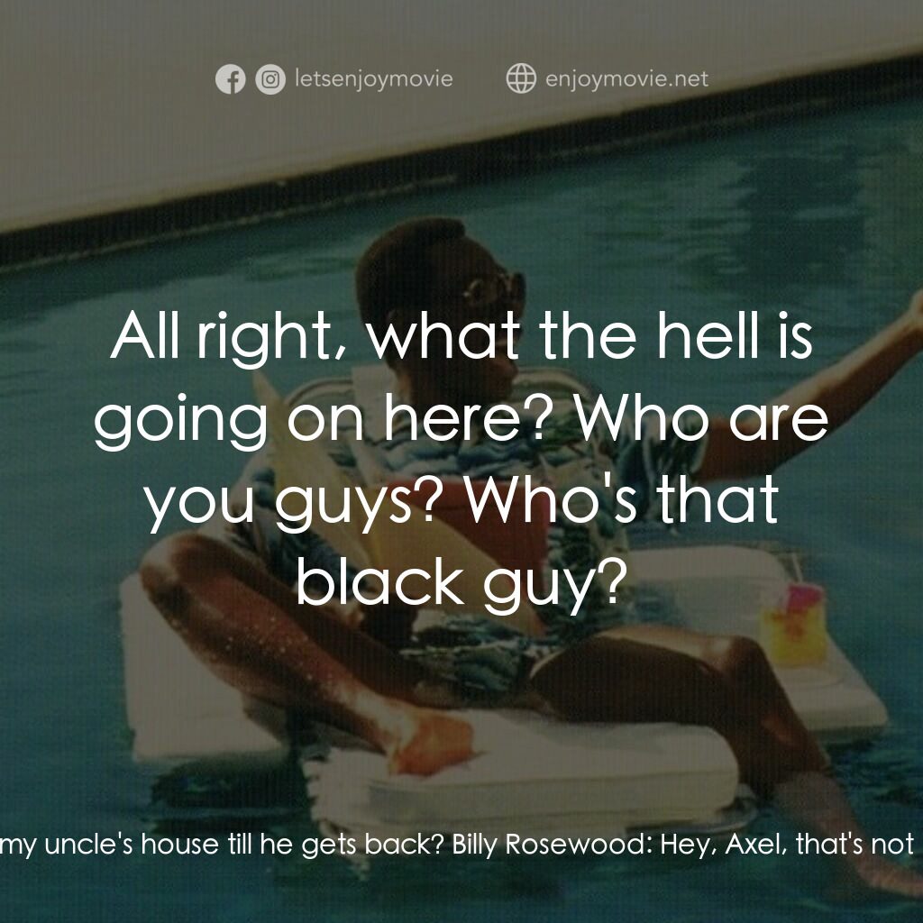 比佛利山超級警探II電影對白：Sergeant Taggart:  Anything we can do for you? Axel Foley:  Yeah. Why don't you t