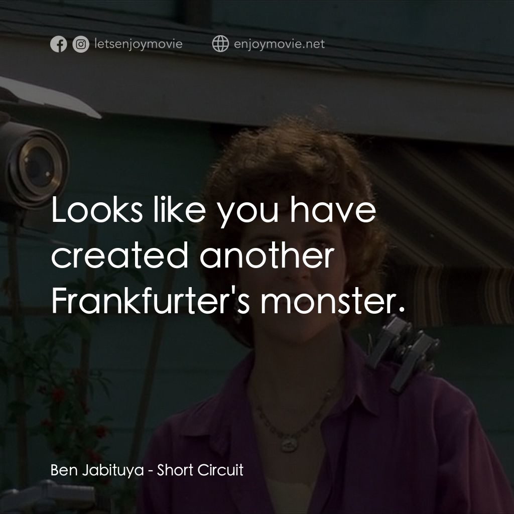 霹靂五號電影對白：Ben Jabituya: Looks like you have created another Frankfurter's monster.