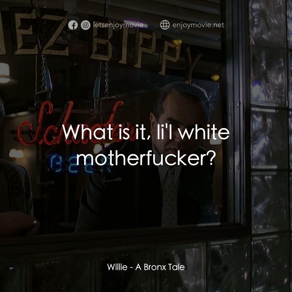 四海情深電影對白：Willie: What is it, li'l white motherfucker?