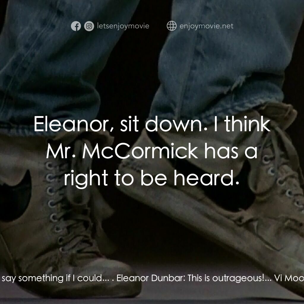 渾身是勁電影對白：Ren:  I'd like to say something if I could... . Eleanor Dunbar:  This is outrageo