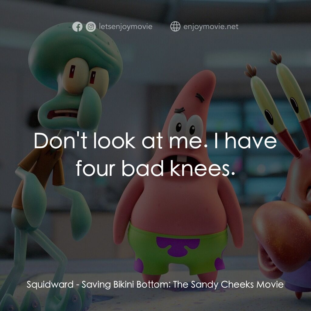 《珊迪大電影：拯救比奇堡》經典台詞：Squidward:  Don't look at me. I have four bad  ...