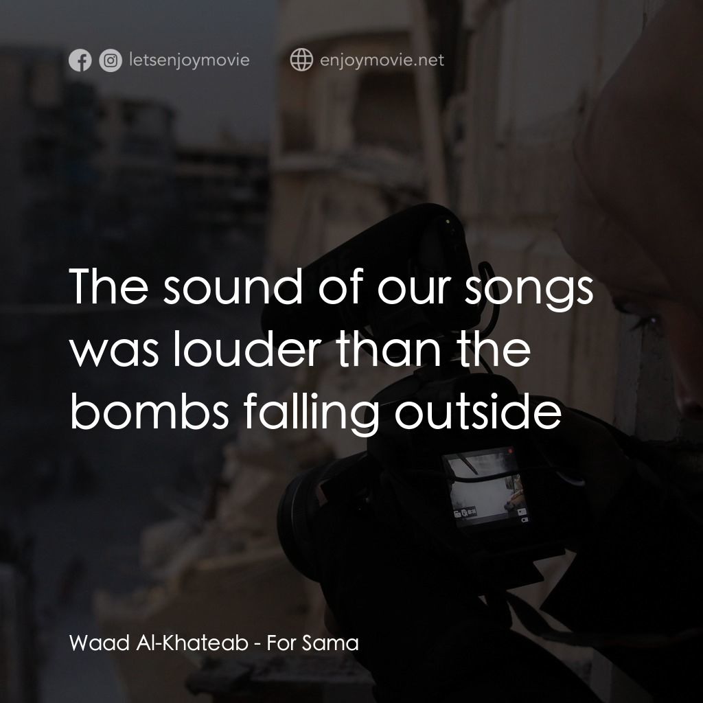 《致莎瑪:敘利亞家書》經典台詞：Waad Al-Khateab: The sound of our songs was louder ...