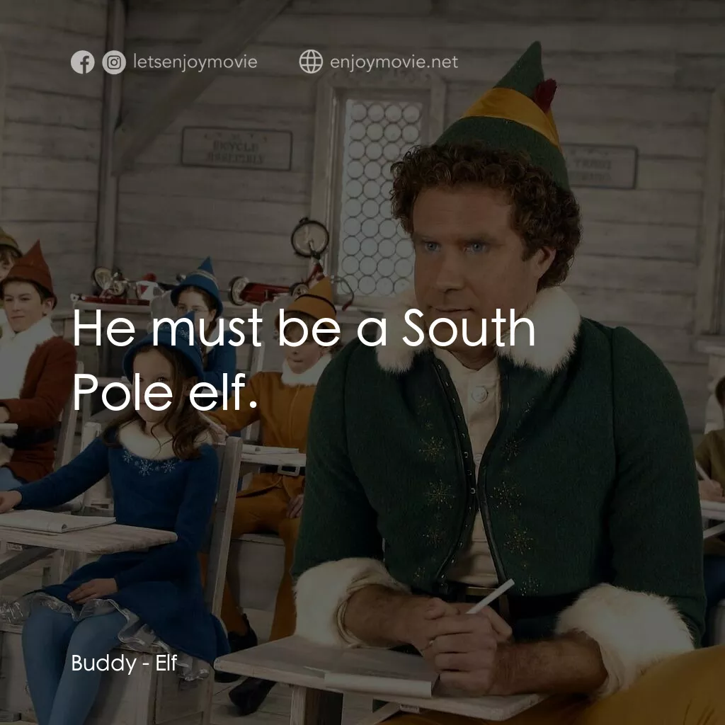 聖誕精靈電影對白：Buddy:  He must be a South Pole elf.