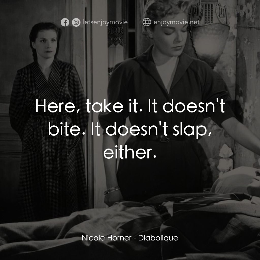 浴室情殺案電影對白：Nicole Horner: Here, take it. It doesn't bite. It doesn't slap, either.