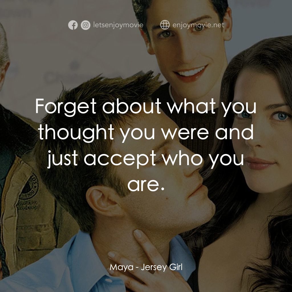 紐澤西愛未眠電影對白：Maya: Forget about what you thought you were and just accept who you are.