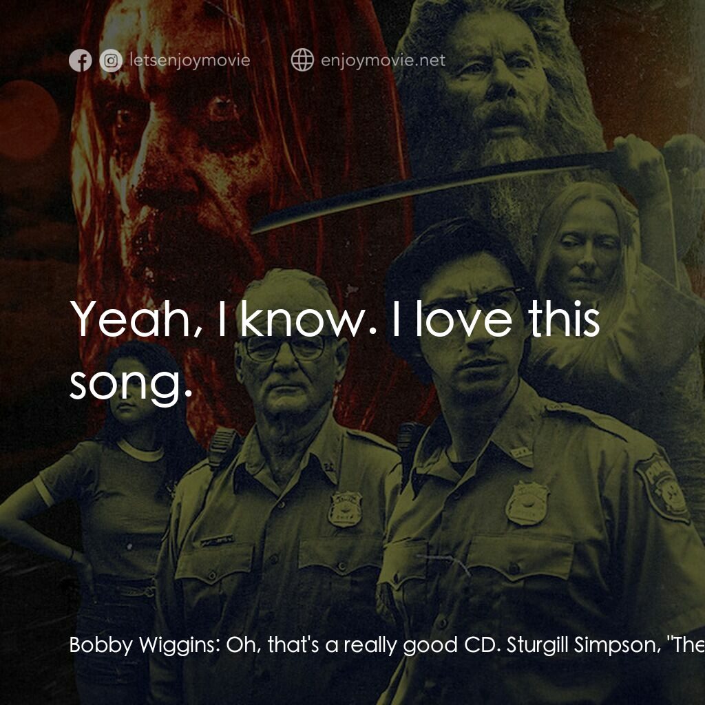 喪屍未逝電影對白：Bobby Wiggins:  Oh, that's a really good CD. Sturgill Simpson, 