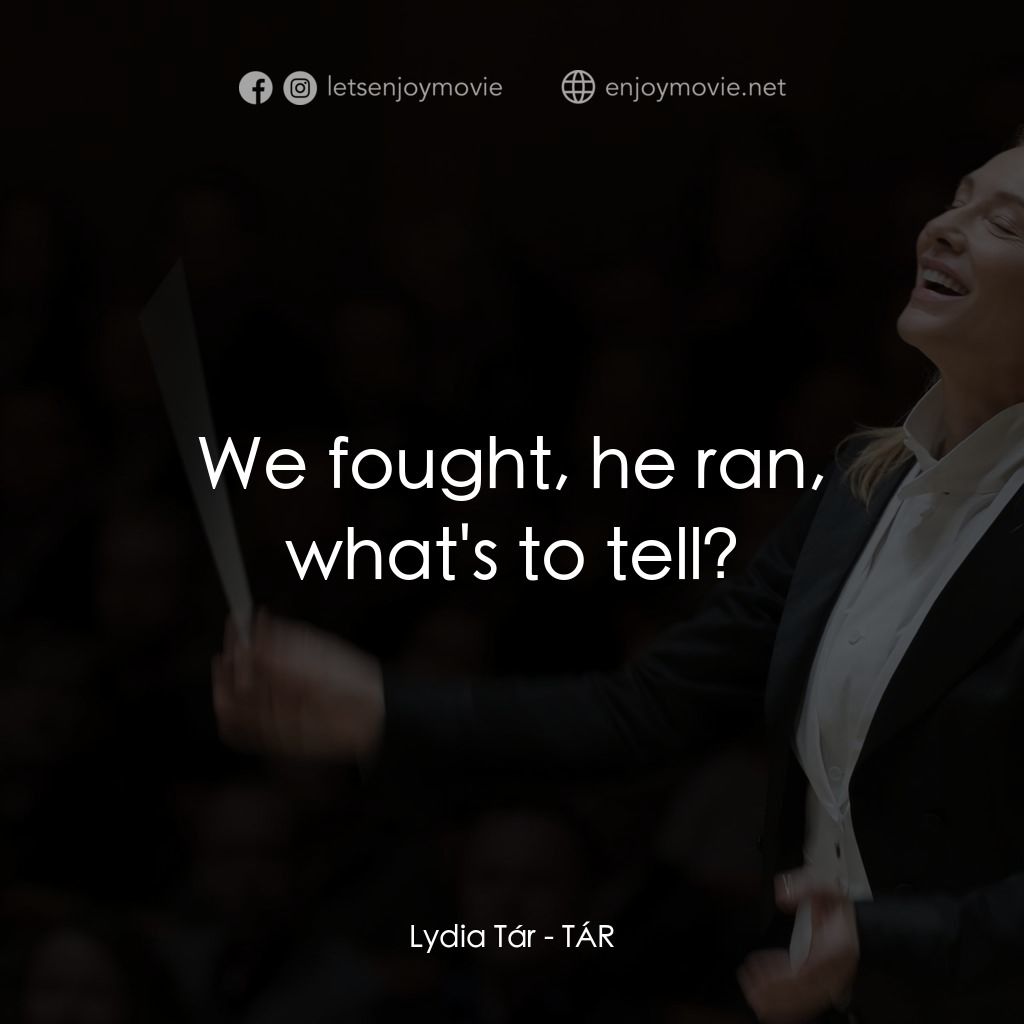 TÁR塔爾電影對白：Lydia Tár: We fought, he ran, what's to tell?