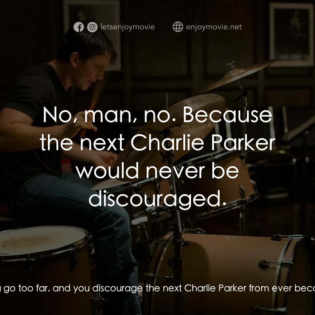 進擊的鼓手電影對白：Andrew:  But is there a line? You know, maybe you go too far, and you discourage 