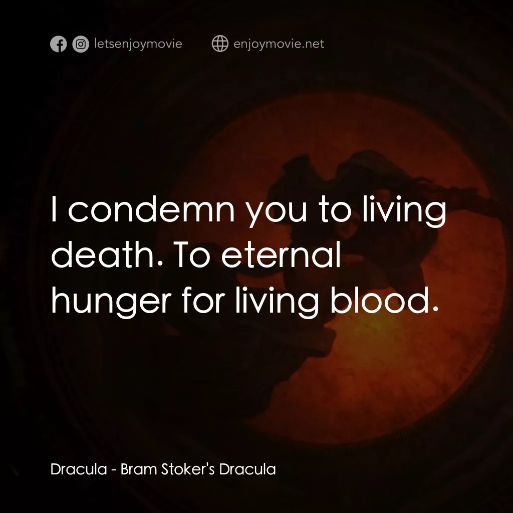 吸血鬼：真愛不死電影對白：Dracula: I condemn you to living death. To eternal hunger for living blood.