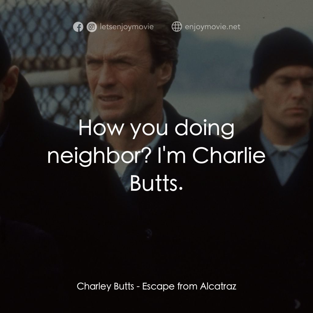 亞特蘭翠大逃亡電影對白：Charley Butts: How you doing neighbor? I'm Charlie Butts.
