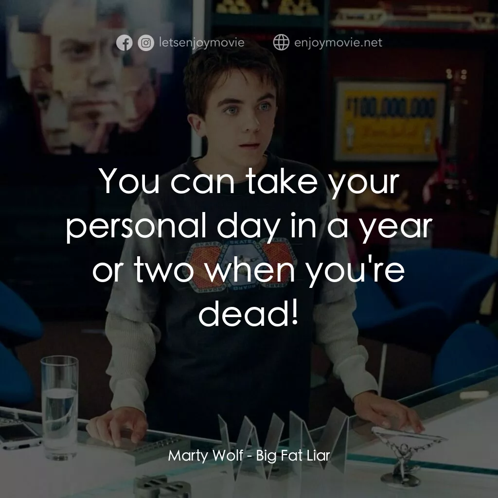 大謊言家電影對白：Marty Wolf:  You can take your personal day in a year or two when you're dead!