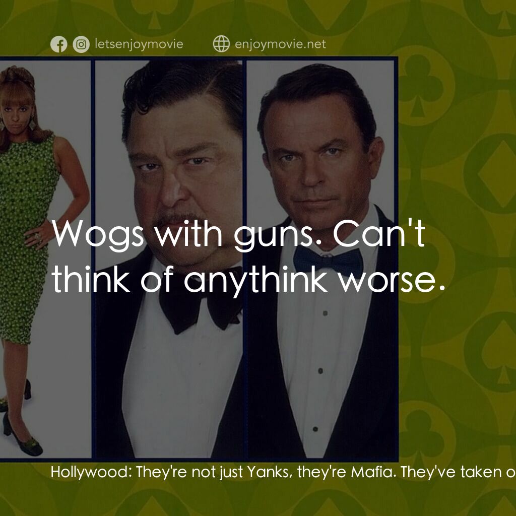 非法交易電影對白：Hollywood:  They're not just Yanks, they're Mafia. They've taken over Montezuma. 