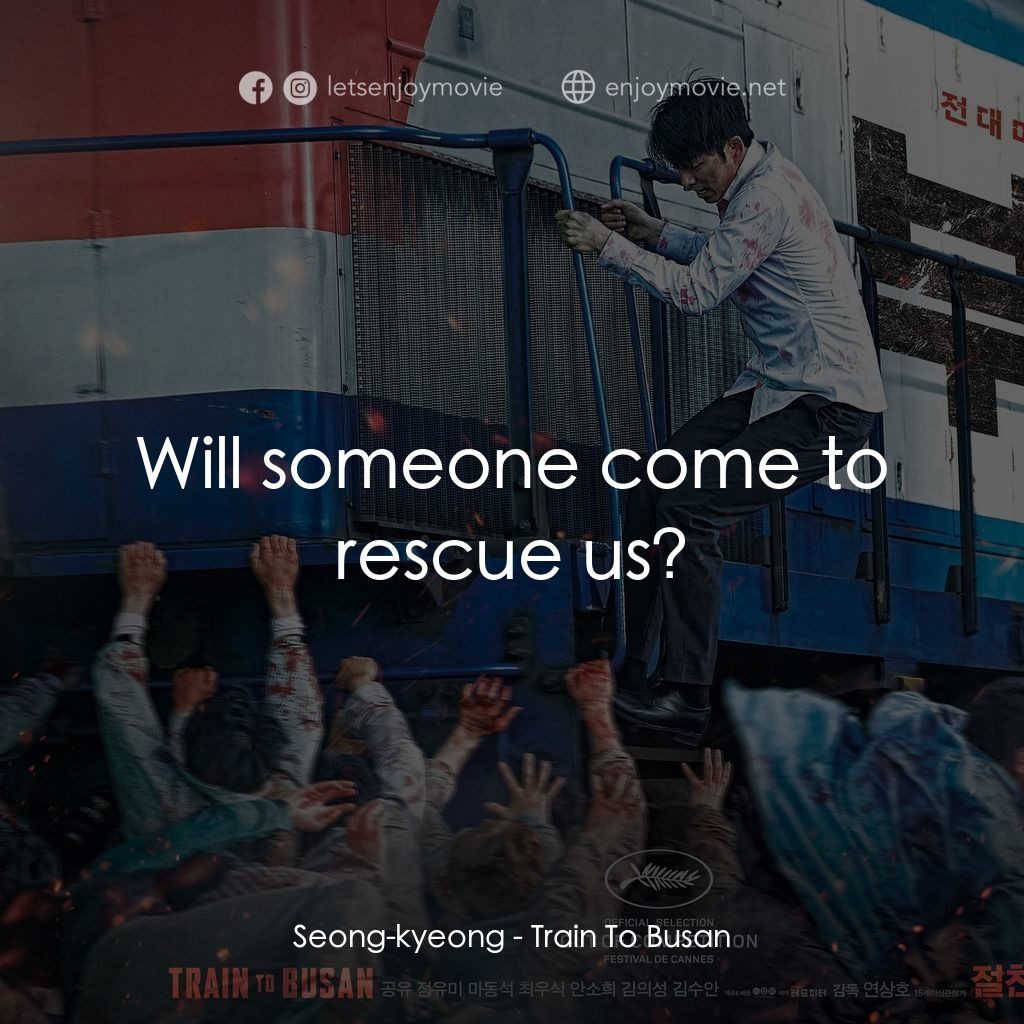 屍速列車電影對白：Seong-kyeong: Will someone come to rescue us?