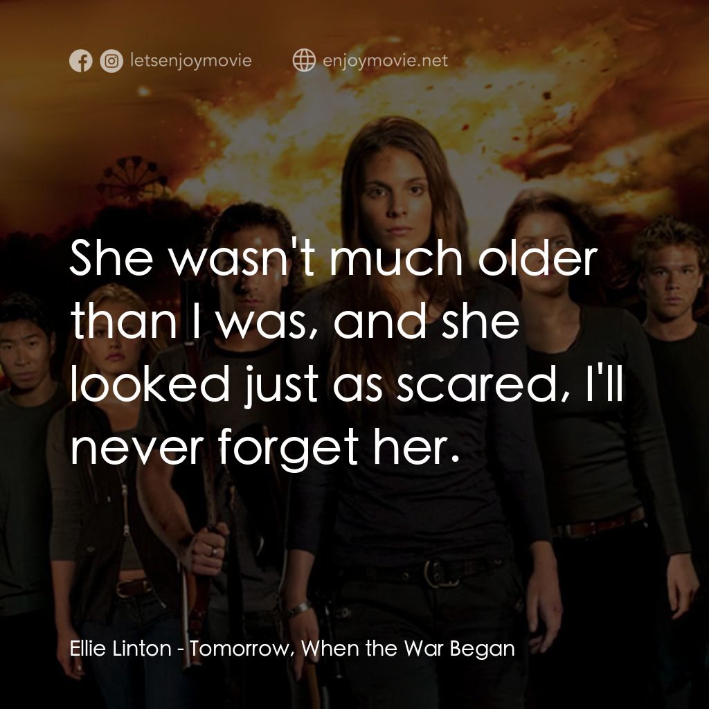 破曉開戰電影對白：Ellie Linton: She wasn't much older than I was, and she looked just as scared, I'