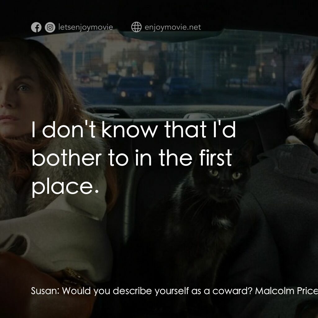 野蠻法國行電影對白：Susan:  Would you describe yourself as a coward? Malcolm Price:  No. Susan:  How 