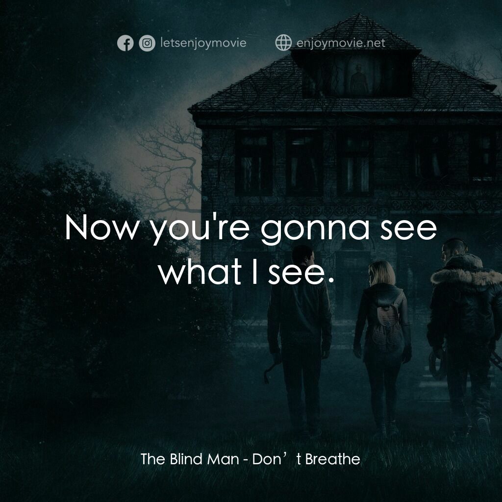 暫時停止呼吸電影對白：The Blind Man:  Now you're gonna see what I see. 