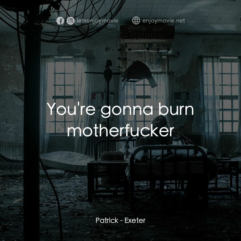 《鬼附身》經典台詞：Patrick:  You're gonna burn motherfucker