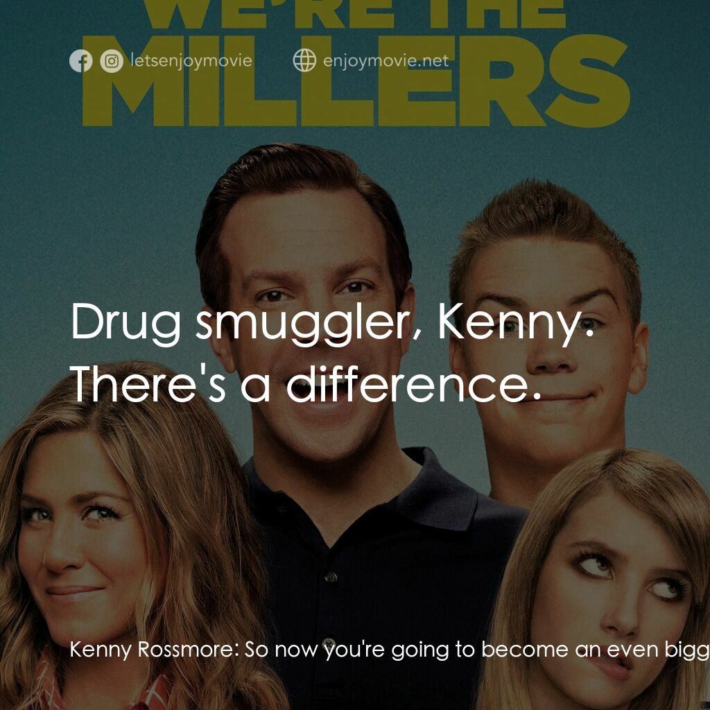 名暪憨族電影對白：Kenny Rossmore:  So now you're going to become an even bigger drug dealer? David 