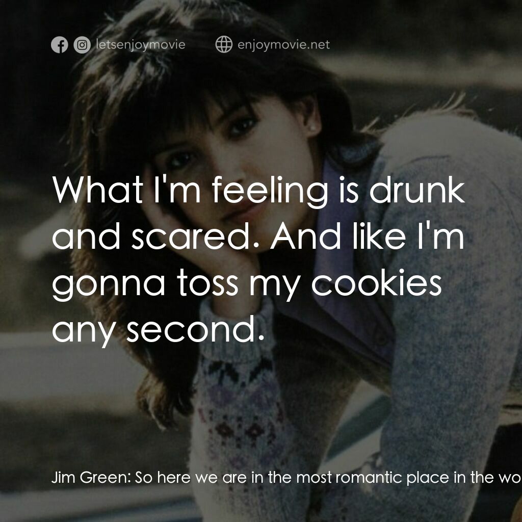 疯狂靓妹仔電影對白：Jim Green:  So here we are in the most romantic place in the world, and here you 