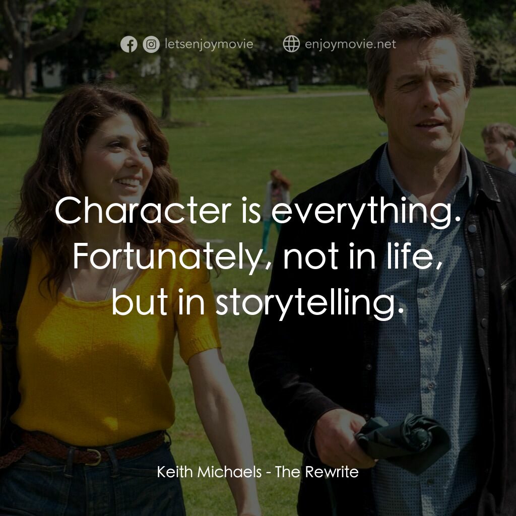 編劇情緣電影對白：Keith Michaels:  Character is everything. Fortunately, not in life, but in storyt