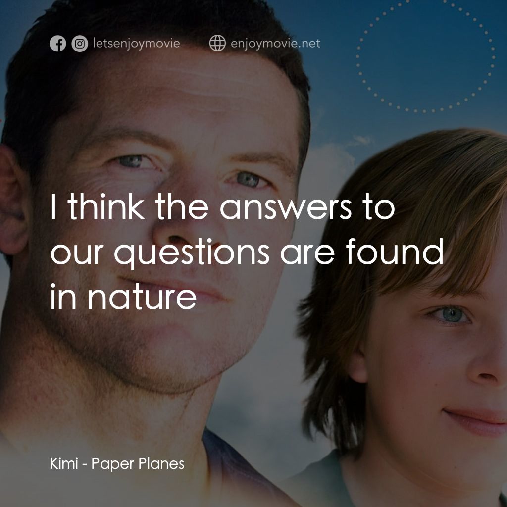 紙飛機經典對白：Kimi: I think the answers to our questions are found in nature