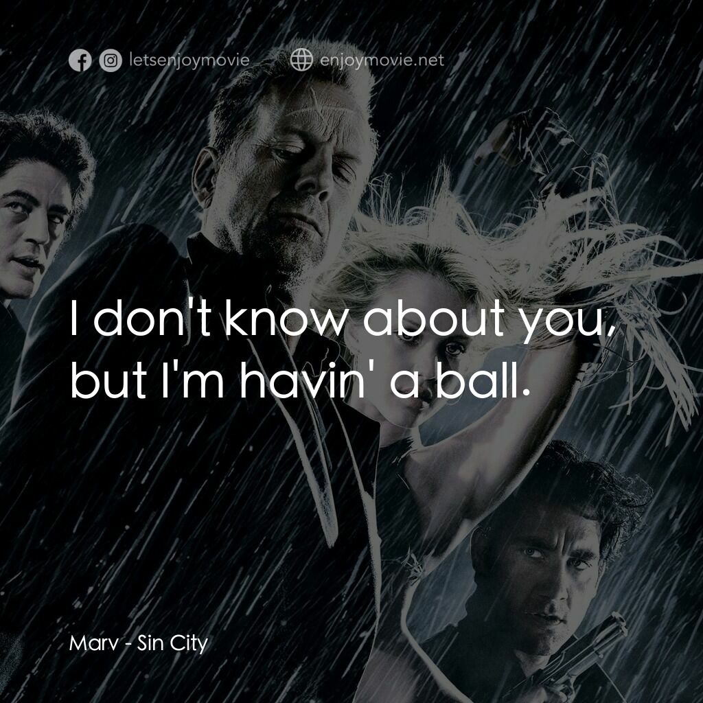 罪惡城電影對白：Marv:  I don't know about you, but I'm havin' a ball.