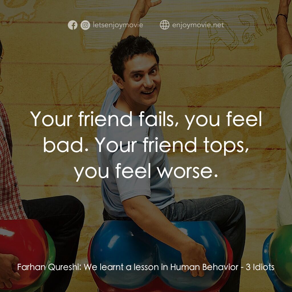 作死不離三兄弟電影對白：Farhan Qureshi:  We learnt a lesson in Human Behavior:  Your friend fails, you fe