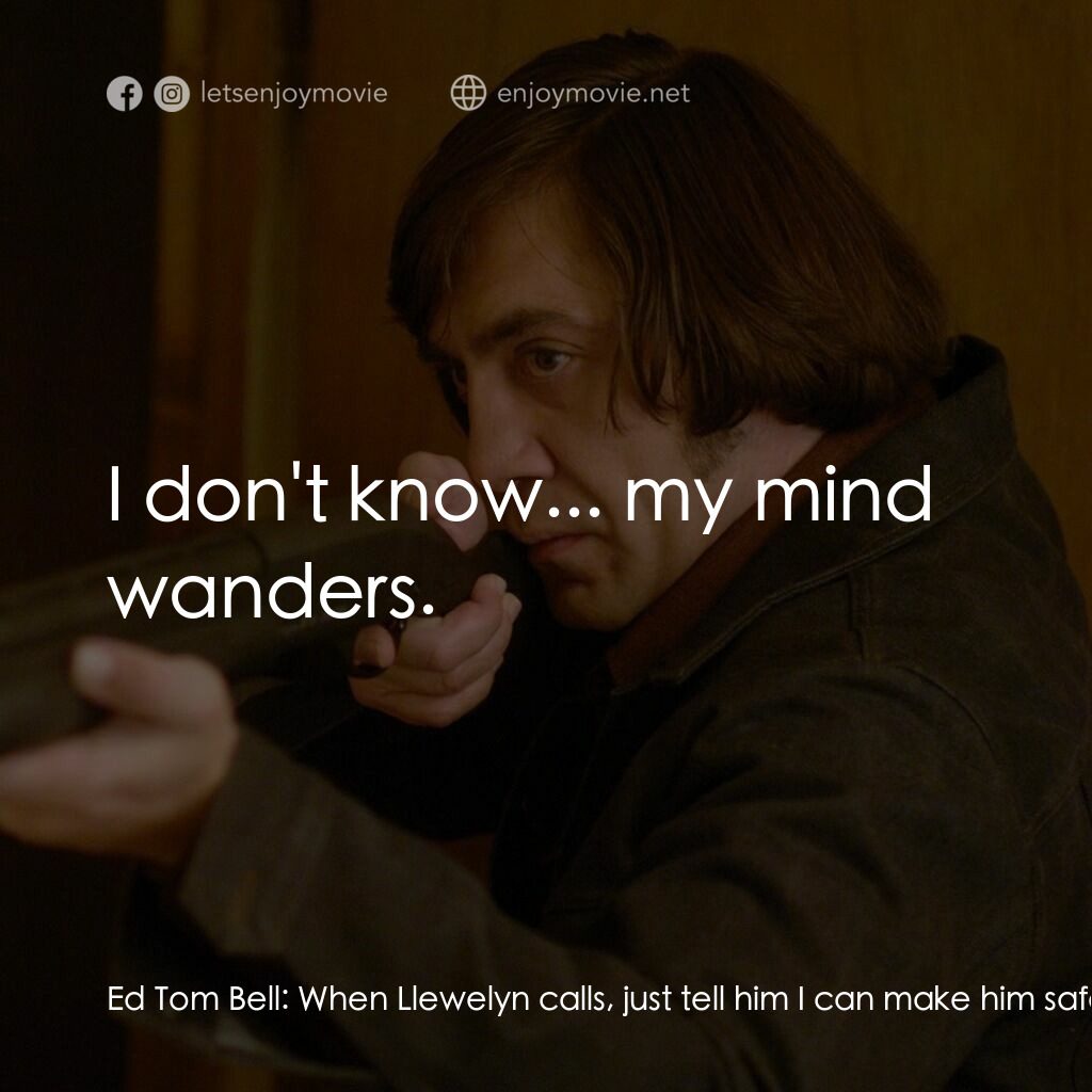 二百萬奪命奇案電影對白：Ed Tom Bell:  When Llewelyn calls, just tell him I can make him safe. 'Course, th