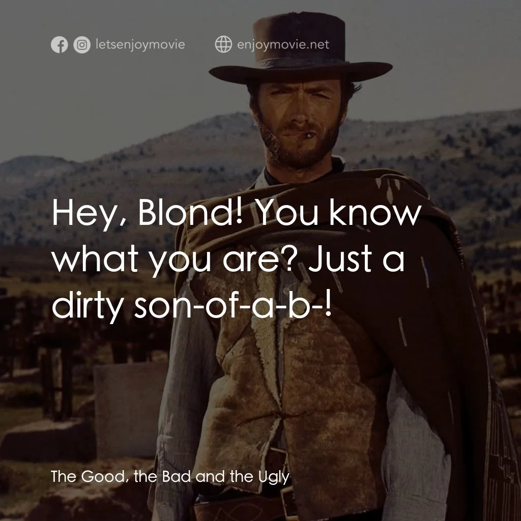 獨行俠決鬥地獄門電影對白：Hey, Blond! You know what you are? Just a dirty son-of-a-b-!