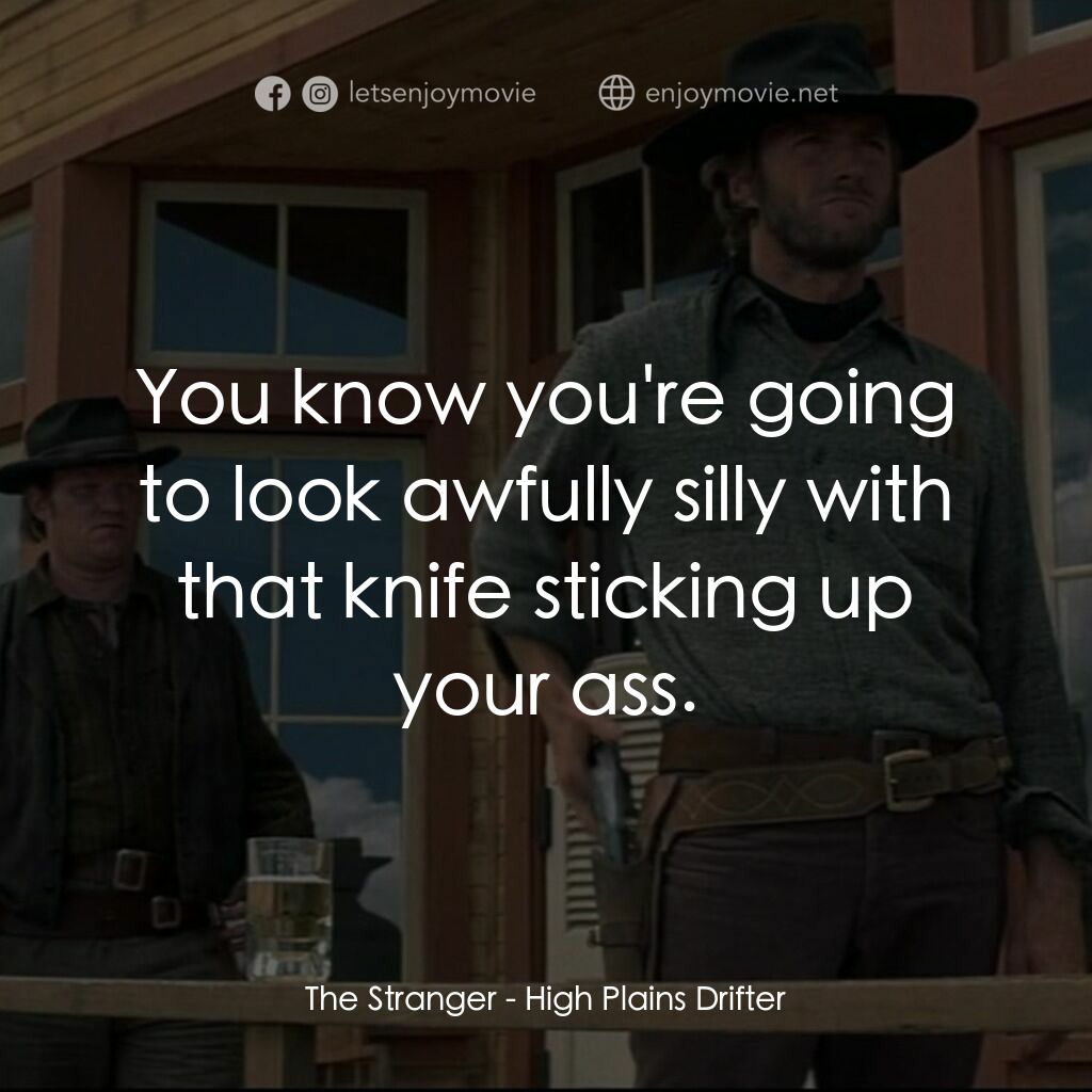 荒野浪子電影對白：The Stranger:  You know you're going to look awfully silly with that knife sticki
