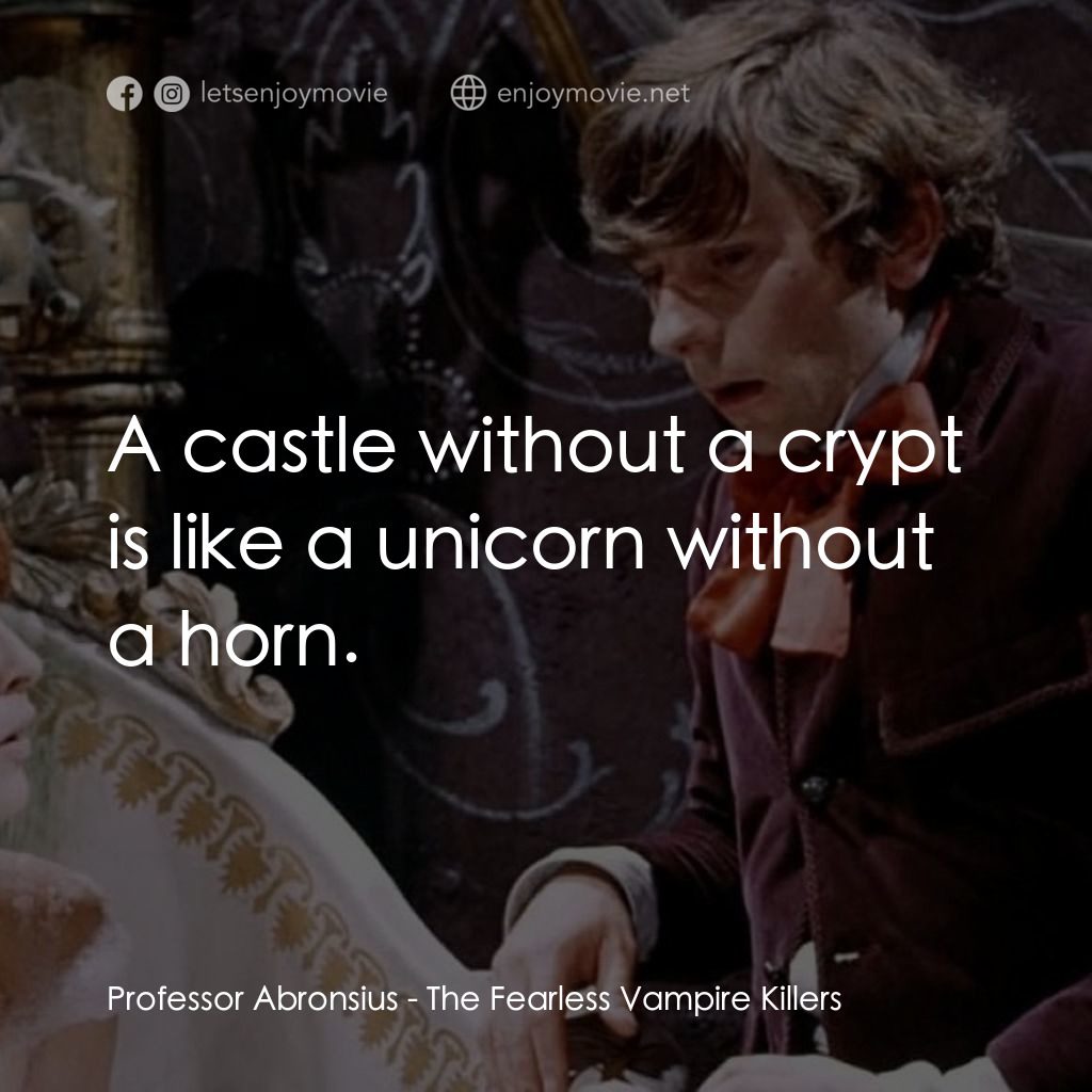 天師捉妖電影對白：Professor Abronsius: A castle without a crypt is like a unicorn without a horn.