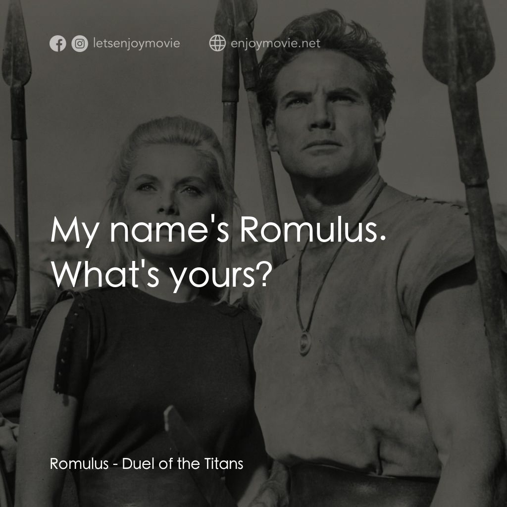 巨人的決鬥經典對白：Romulus: My name's Romulus. What's yours?