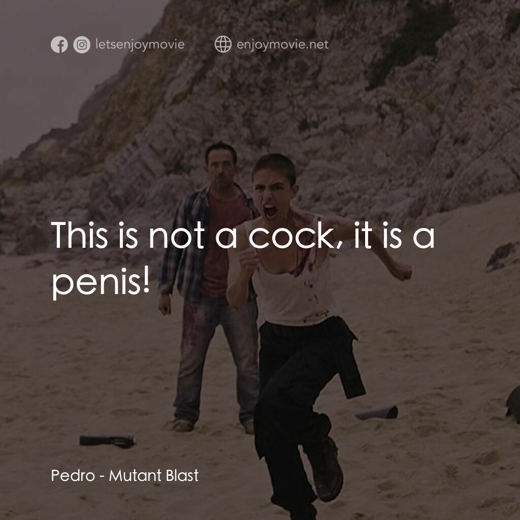 Mutant Blast電影對白：Pedro:  This is not a cock, it is a penis!