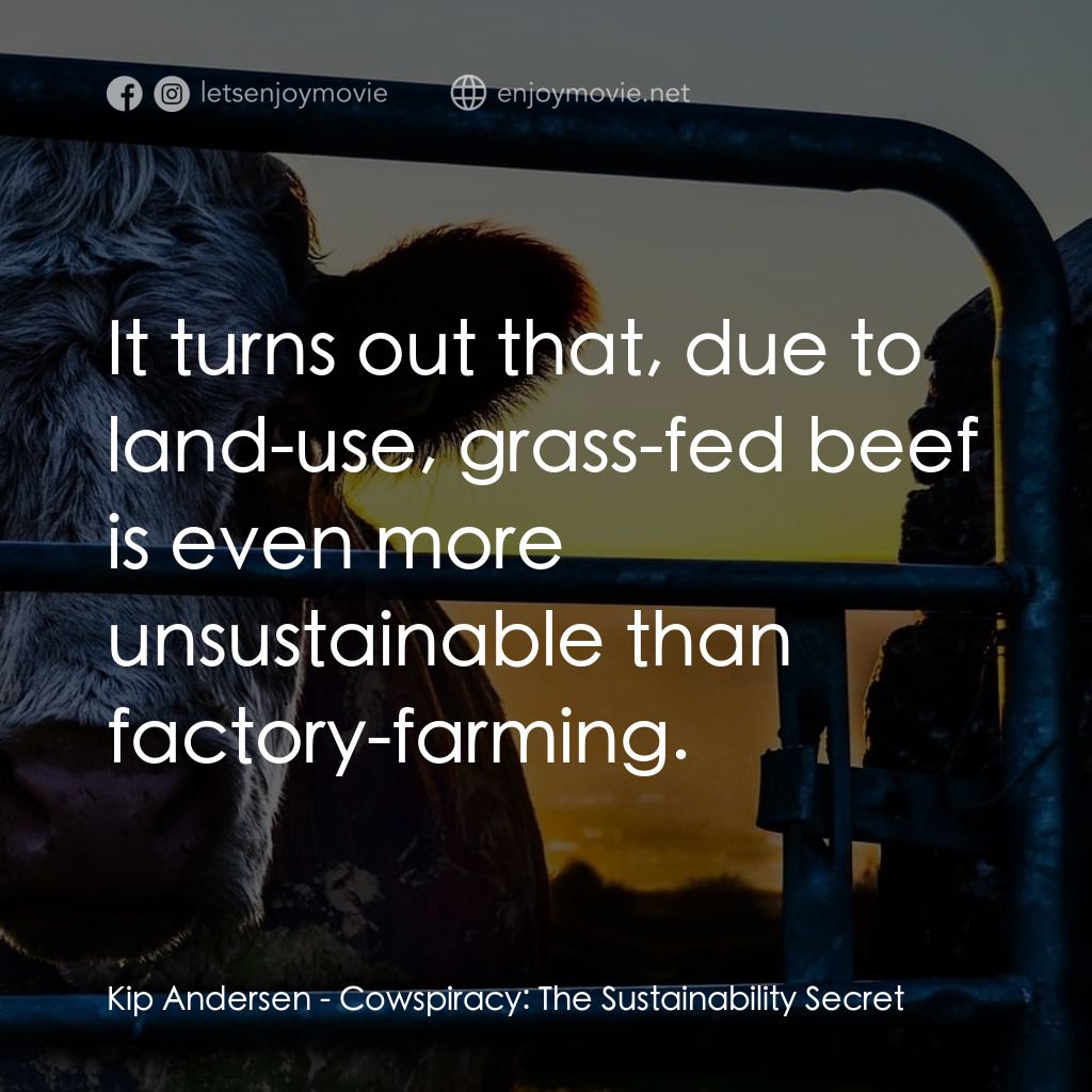 奶牛陰謀：永遠不能說的秘密電影對白：Kip Andersen: It turns out that, due to land-use, grass-fed beef is even more uns