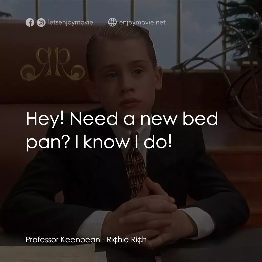 財神當家電影對白：Professor Keenbean: Hey! Need a new bed pan? I know I do!