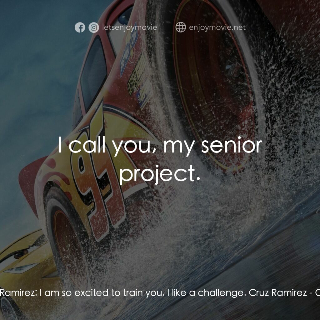 反斗車王3電影對白：Cruz Ramirez:  I am so excited to train you. I like a challenge. Cruz Ramirez:  I