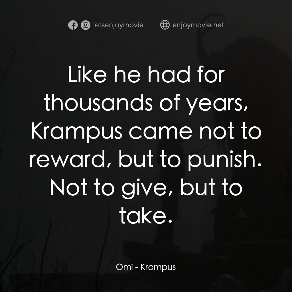 聖誕妖怪：坎卜斯電影對白：Omi:  Like he had for thousands of years, Krampus came not to reward, but to puni