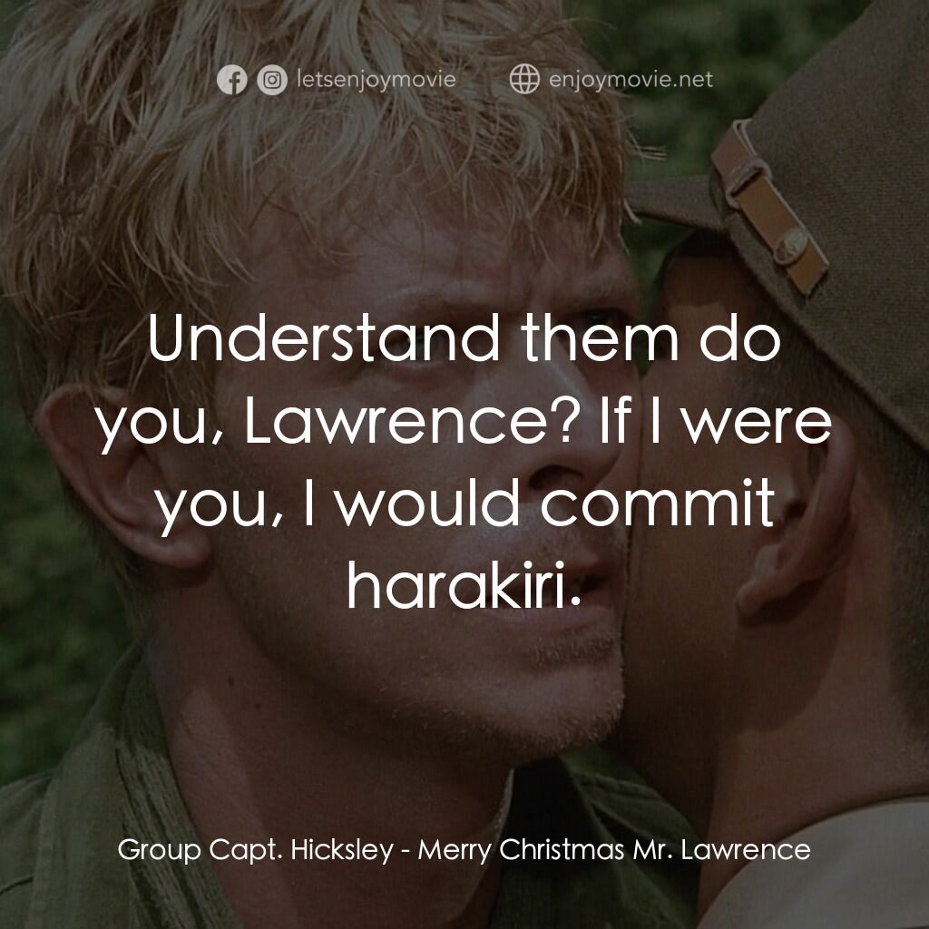 俘虜電影對白：Group Capt. Hicksley:  Understand them do you, Lawrence? If I were you, I would c