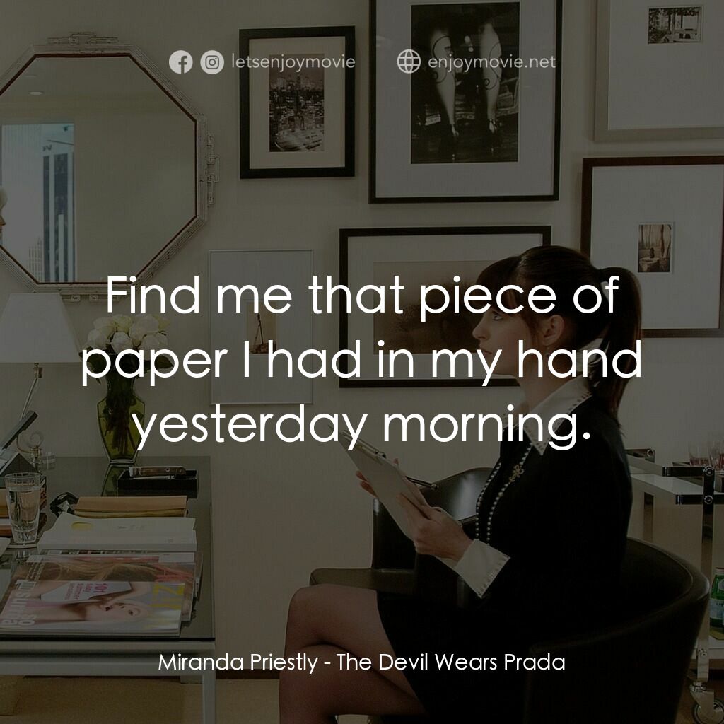 穿Prada的惡魔電影對白：Miranda Priestly:  Find me that piece of paper I had in my hand yesterday morning