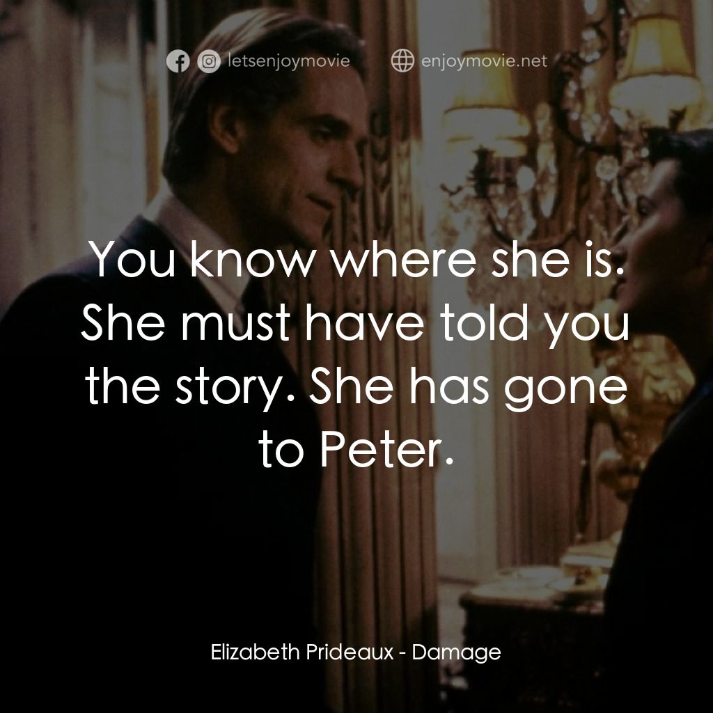 烈火情人電影對白：Elizabeth Prideaux: You know where she is. She must have told you the story. She 