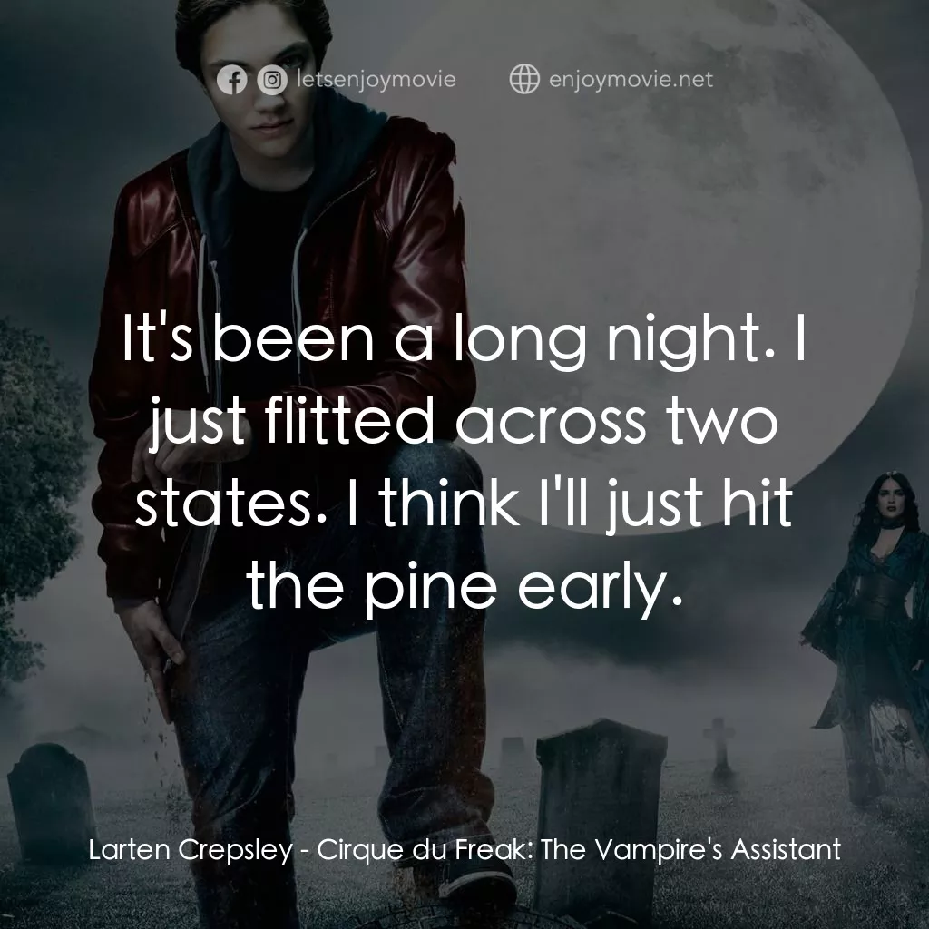 向達倫大冒險：鬼不理的助手電影對白：Larten Crepsley: It's been a long night. I just flitted across two states. I thin