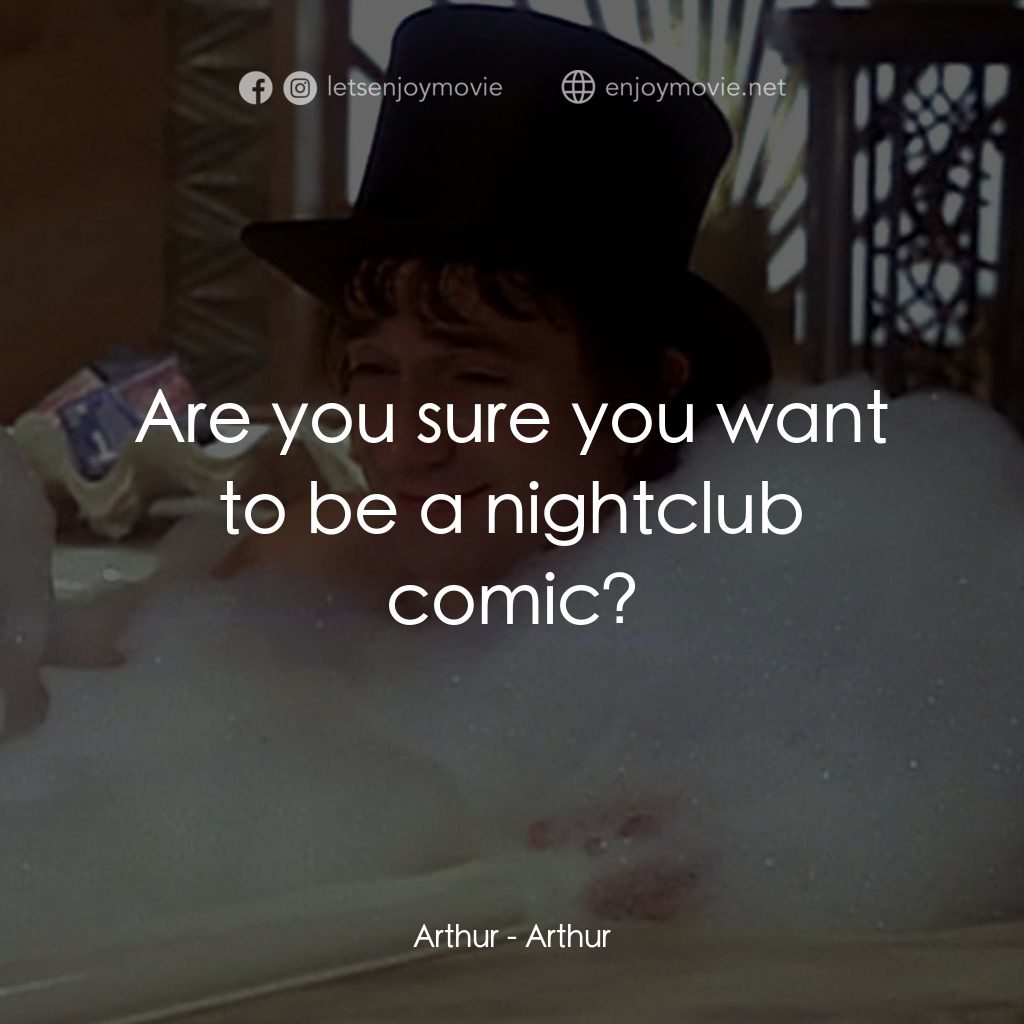 二八佳人花公子電影對白：Arthur: Are you sure you want to be a nightclub comic?