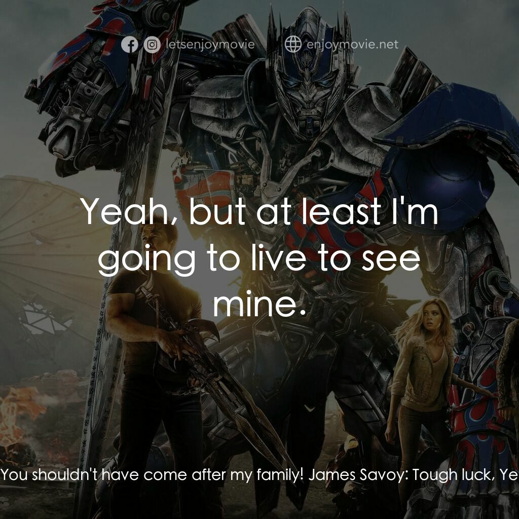 變形金剛：殲滅世紀電影對白：James Savoy:  You should never have hidden that truck! Cade Yeager:  You shouldn'