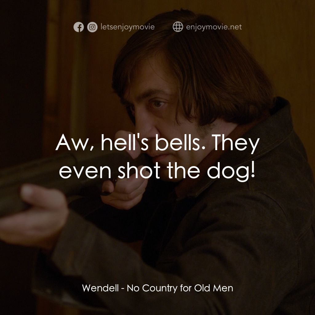 二百萬奪命奇案電影對白：Wendell: Aw, hell's bells. They even shot the dog!