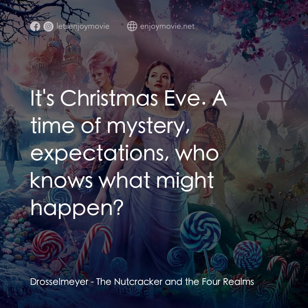 胡桃夾子電影對白：Drosselmeyer: It's Christmas Eve. A time of mystery, expectations, who knows what
