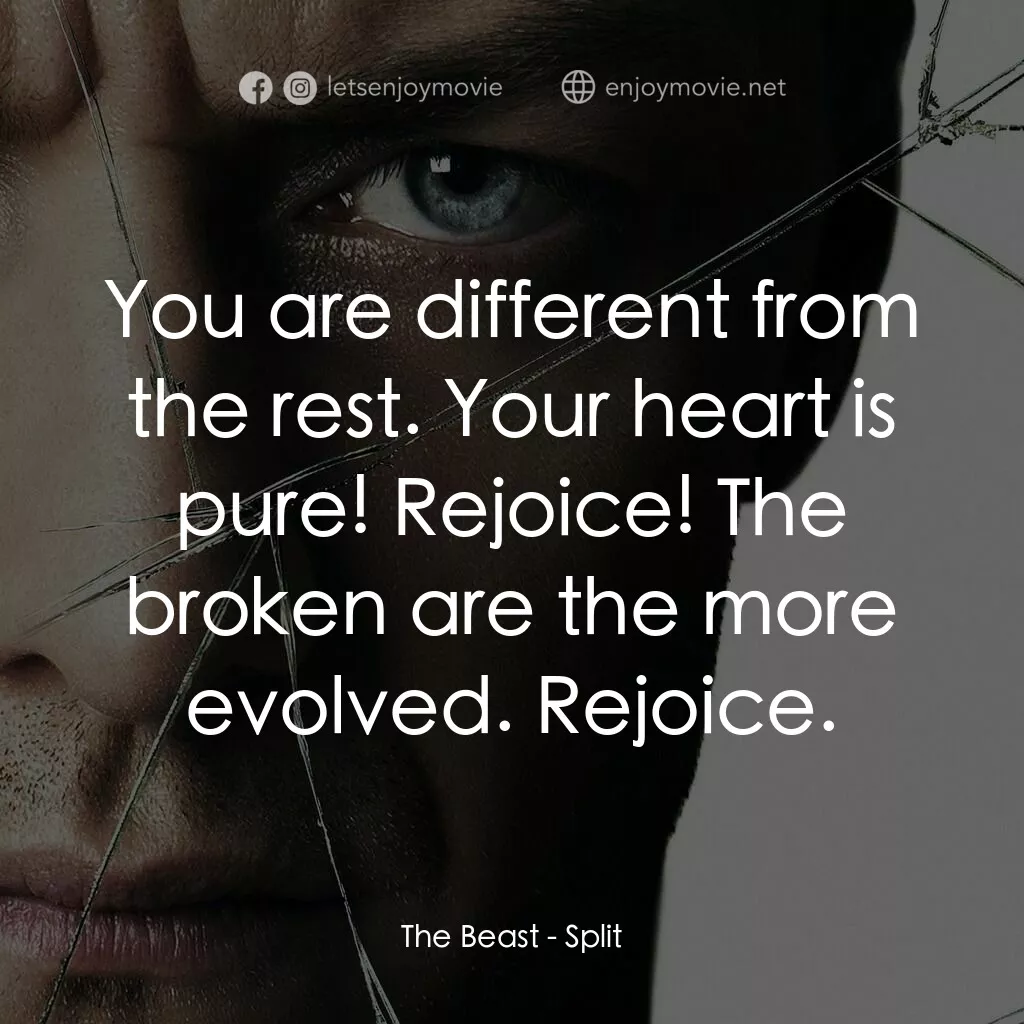 分裂電影對白：The Beast:  You are different from the rest. Your heart is pure! Rejoice! The bro