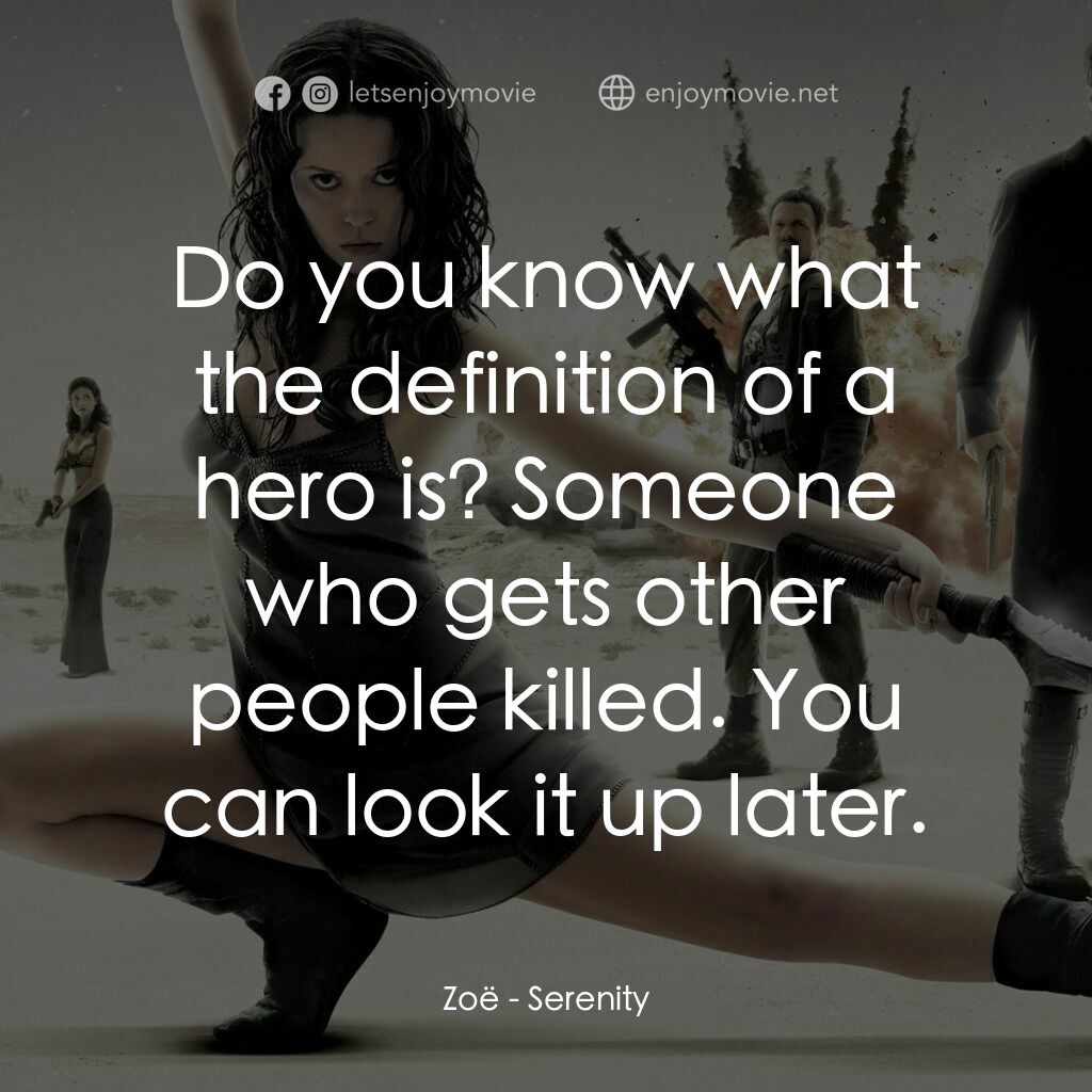 衝出寧靜號電影對白：Zoë:  Do you know what the definition of a hero is? Someone who gets other people