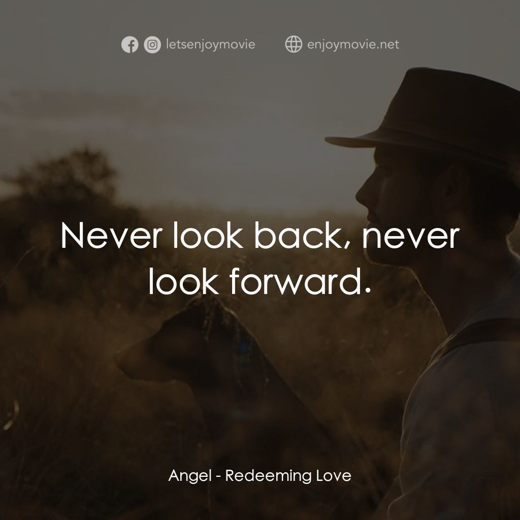 誰可以這樣愛我電影對白：Angel: Never look back, never look forward.