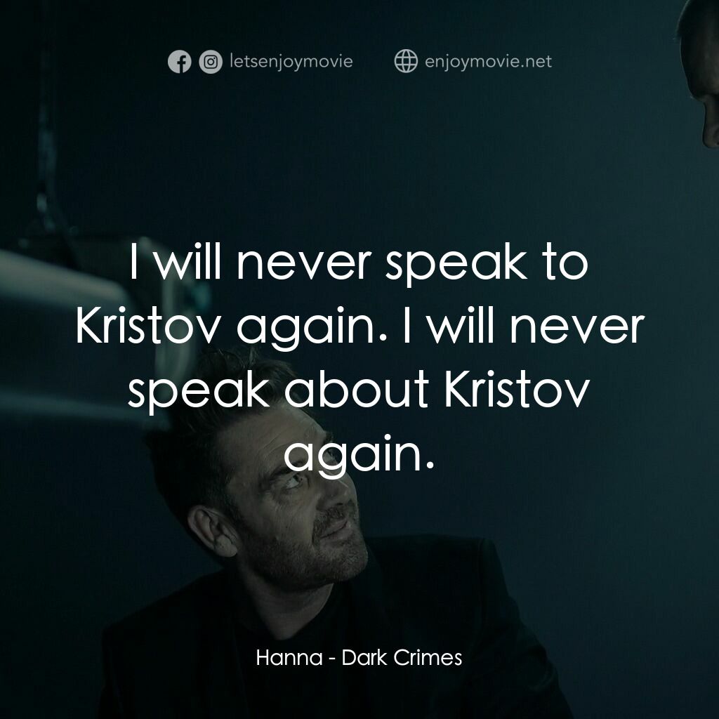 闇罪無間電影對白：Hanna:  I will never speak to Kristov again. I will never speak about Kristov aga